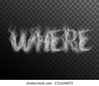 Smoky word Where. Mystery question concept. Smoky letters W, H, E, R on dark transparent background. Elements of the foggy alphabet. Smoke effect design. Vector illustration.