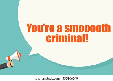 Youâ??re a smooth criminal. Hand holding megaphone with bubble speech. Concept way to say â??youâ??re awesome!â?�