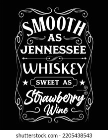 SMOOTH AS JENNESSEE WHISKEY SWEET AS STRAWBERRY WINE T-SHIRT DESIGN