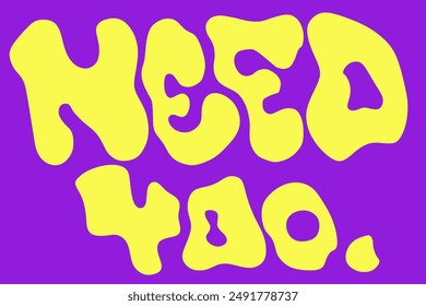 smooth liquid typgraphy with the word ‘NEED’ in yellow and purple background.