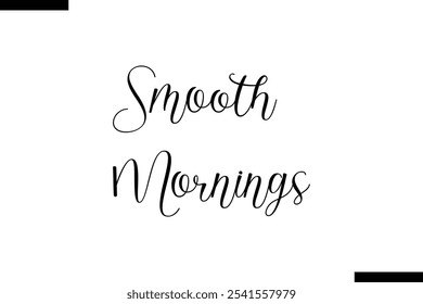 Smooth mornings Stylish Typography Text On White Background