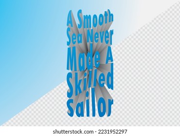 A smooth sea never made a skilled sailor lettering for banner or poster. 3D Design element. İsolated background