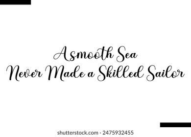  A smooth sea never made a skilled sailor typography text of Motivational quote