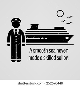 A Smooth Sea Never Made a Skilled Sailor