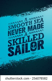 A Smooth Sea Never Made A Skilled Sailor. Creative Nautical Motivation Quote Vector Poster Concept.