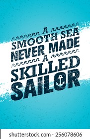 A Smooth Sea Never Made A Skilled Sailor. Creative Nautical Motivation Quote Vector Poster Concept.