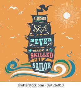 A smooth sea never made a skilled sailor. Hand drawn vintage poster with quote lettering. Inspirational and motivational print for T-shirts and bags. Hipster style  typography.