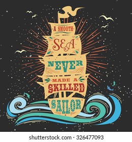 A smooth sea never made a skilled sailor. Hand drawn vintage poster with quote lettering. Inspirational and motivational print for T-shirts and bags. Hipster style  typography.