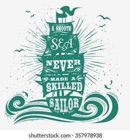 A smooth sea never made a skilled sailor. Hand drawn vintage poster with quote lettering. Inspirational and motivational print for T-shirts and bags. Hipster style  typography.