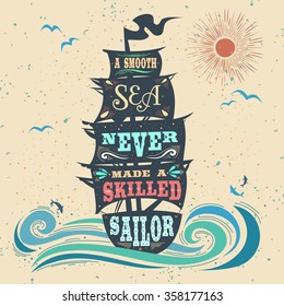 A smooth sea never made a skilled sailor. Hand drawn vintage poster with quote lettering. Inspirational and motivational print for T-shirts and bags. Hipster style  typography.