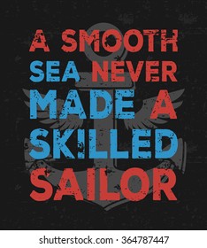 A smooth sea never made a skilled sailor - creative quote.  Vector typography concept