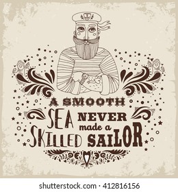 A Smooth Sea Never Made a Skilled Sailor. Motivational/Inspirational  vintage poster with quote. Hand drawn sailor. Typography design for T-shirt and bags design,home decor element.