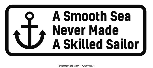 A Smooth Sea Never Made A Skilled Sailor sign. Road sign design for quotation typographic poster.