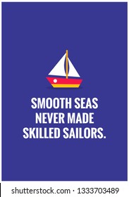 Smooth seas never made skilled sailors inspirational quote poster design