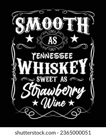 SMOOTH AS TENNESSEE WHISKEY SWEET AS STRAWBERRY WINE TSHIRT DESIGN