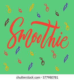 Smoothie color script. Hand lettering with decorative elements of fruit. Calligraphy for logo, posters, menu, cards.