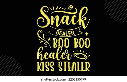Snack Dealer Boo Boo Healer Kiss Stealer - Mom T shirt Design, Hand drawn lettering and calligraphy, Svg Files for Cricut, Instant Download, Illustration for prints on bags, posters svg