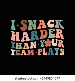 I snack harder than your team plays