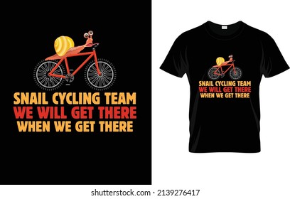 Snail Cycling Team We Will Get There When We Get There T-Shirt Design