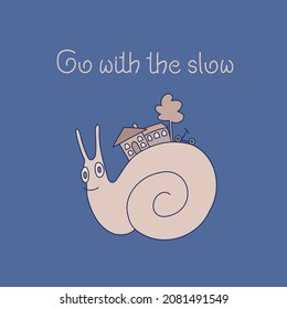 Snail with house and hand drawn text Go with the Slow on blue background. Slow life vector illustration. Doodle style