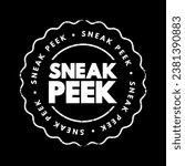 Sneak Peek - to a preview or glimpse of something that is typically not yet fully available or revealed to the public, text concept stamp
