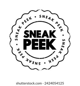 Sneak Peek - to a preview or glimpse of something that is typically not yet fully available or revealed to the public, text concept stamp