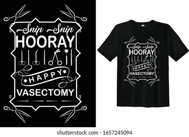 Snip snip hooray happy vasectomy Funny Typography T shirt Vector