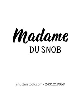 Snobbish lady - in French. French lettering. Ink illustration. Element for flyers, banner and posters. Modern calligraphy