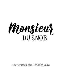 Snobbish mister - in French. French lettering. Ink illustration. Element for flyers, banner and posters. Modern calligraphy