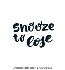 Snooze to lose - hand drawn lettering quote isolated on the white background. Inspirational phrase for self-development and productivity. Vector logo design for postcard, poster, card.
