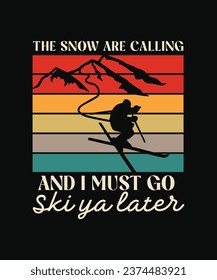 The snow are calling and I must go ski ya later Skiing quotes T-shirt Design on black background