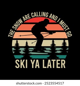 The snow are calling and I must go ski ya later with man playing ski t shirt design vintage illustration 