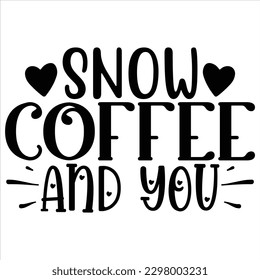 snow coffee and you   SVG  T shirt design Vector File