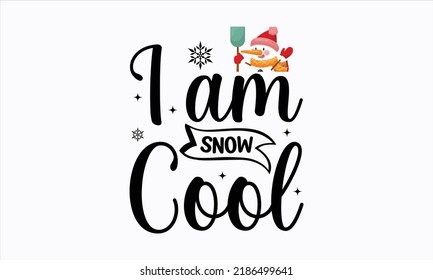 I am snow cool - Christmas SVG Design. Lettering Vector illustration. Good for scrapbooking, posters, templet,  greeting cards, banners, textiles, T-shirts, and Christmas Quote Design. EPS 10 vector.
