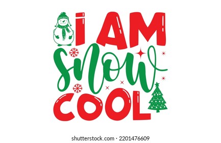 i am snow cool- Christmas SVG and T shirt design, Good for scrapbooking, holiday vector, gift cad, templet, Christmas Quote Design, EPS 10