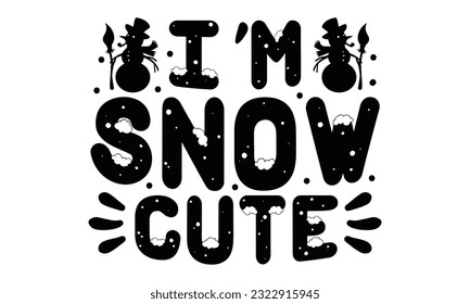 I'm Snow Cute - Christmas SVG Design, Vector illustration, this illustration can be used as a print on t-shirts, mug and bags, stationary or as a poster.

