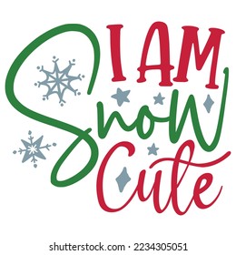 I Am Snow Cute - Happy Christmas, Happy New Year, Retro Merry Christmas, Happy Holidays Retro T-shirt And SVG Design, Can You Download This Vector 