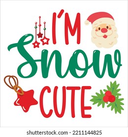 I'm snow cute Merry Christmas shirt print template, funny Xmas shirt design, Santa Claus funny quotes typography design