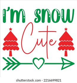 I'm snow cute Merry Christmas shirt print template, funny Xmas shirt design, Santa Claus funny quotes typography design