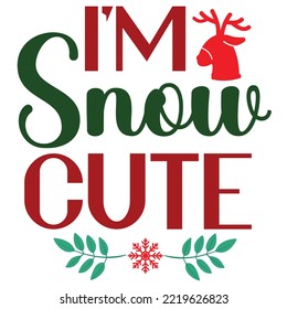 I'm Snow Cute, Merry Christmas shirt print template, funny Xmas shirt design, Santa Claus funny quotes typography design