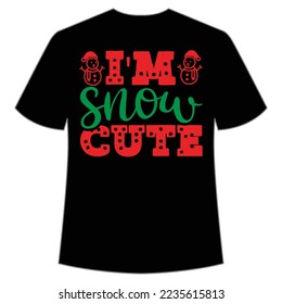 I'm Snow Cute, Merry Christmas shirt print template, funny Xmas shirt design, Santa Claus funny quotes typography design