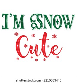 I'm Snow Cute, Merry Christmas shirts Print Template, Xmas Ugly Snow Santa Clouse New Year Holiday Candy Santa Hat vector illustration for Christmas hand lettered