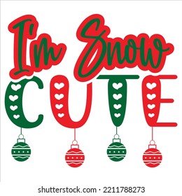 I'm Snow Cute, Merry Christmas shirts Print Template, Xmas Ugly Snow Santa Clouse New Year Holiday Candy Santa Hat vector illustration for Christmas hand lettered
