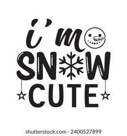I'm snow cute,Winter,Funny Winter,Winter T shirt Design Template Cut File Typography,Winter Files for Cutting Cricut and Silhouette Printable Vector Illustration,New year,Merry Christmas