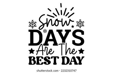 Los días de nieve son el mejor día svg, Winter SVG, Winter T-shirt Design Template SVG Cut File Typography, Winter SVG Files for Cutting Cricut y Silhouette Printable Vector Illustration. tarjeta de saludo, pos