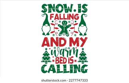 Snow is falling and my warm bed is calling- Christmas T-shirt Design, Modern calligraphy, Lettering Vector illustration, Cut Files for Cricut svg, posters, templet, greeting cards, banners, EPS