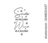 Snow is falling wine is calling vector quote. Happy New Year and Merry Christmas! Illustration for prints on t-shirts and bags, posters, cards. Christmas greeting card. 