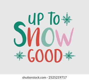 Up To Snow Good, Christmas Cutie, Christmas Design, Mão desenhada frase lettering isolado no fundo branco, Caligrafia T-shirt design, EPS, Arquivos para corte, saco, copos, cartão