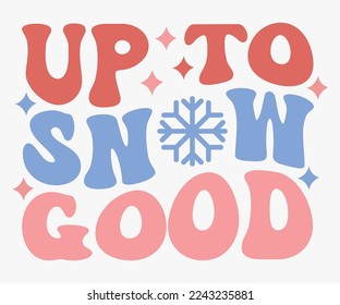 Up to Snow Good Christmas Saying SVG, Retro Christmas T-shirt, Funny Christmas Quotes, Merry Christmas Saying SVG, Holiday Saying SVG, New Year Quotes, Winter Quotes SVG, Cut File for Cricut