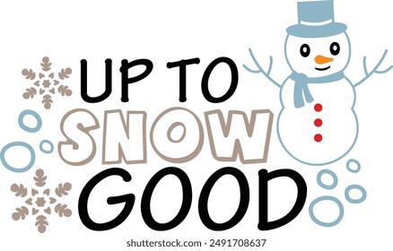 Up To Snow Good Funny Snowman Typography Design